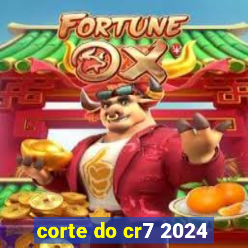 corte do cr7 2024